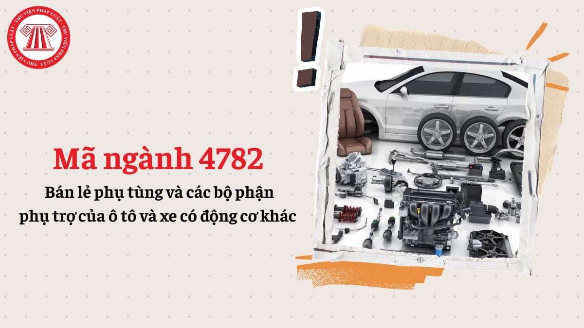 Mã ngành 4782 là gì? Bán lẻ phụ tùng và các bộ phận phụ trợ của ô tô và xe có động cơ khác đăng ký mã ngành gì?