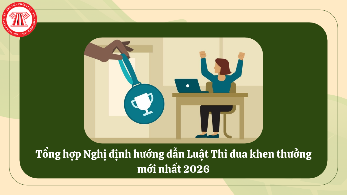 Tổng hợp Nghị định hướng dẫn Luật Thi đua khen thưởng mới nhất 2026