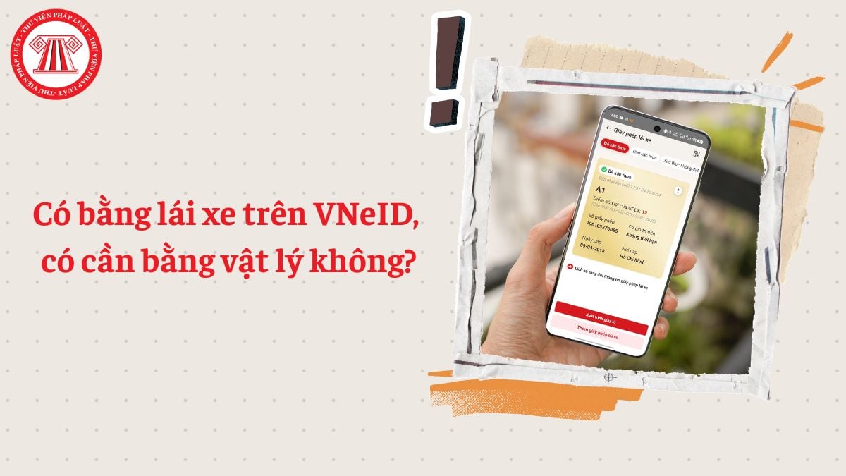 Có bằng lái xe trên VNeID thì có cần bằng vật lý không?
