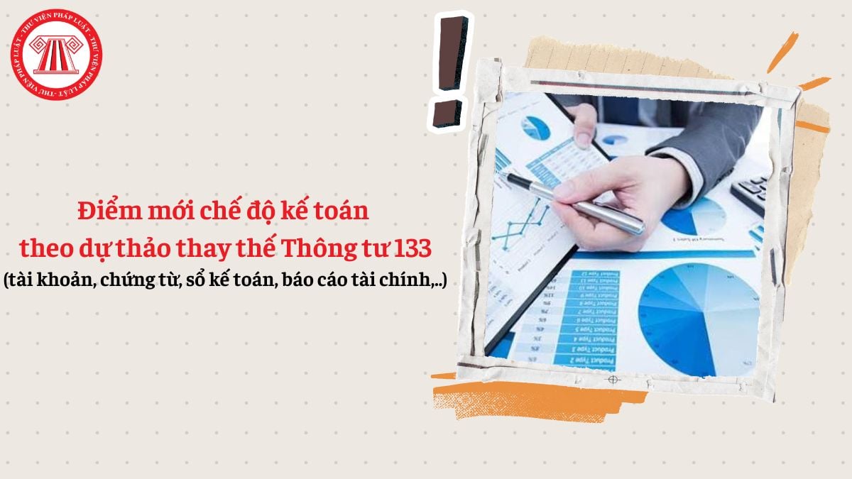 Điểm mới chế độ kế toán thay thế Thông tư 133 (tài khoản, chứng từ, sổ kế toán, báo cáo tài chính,..)