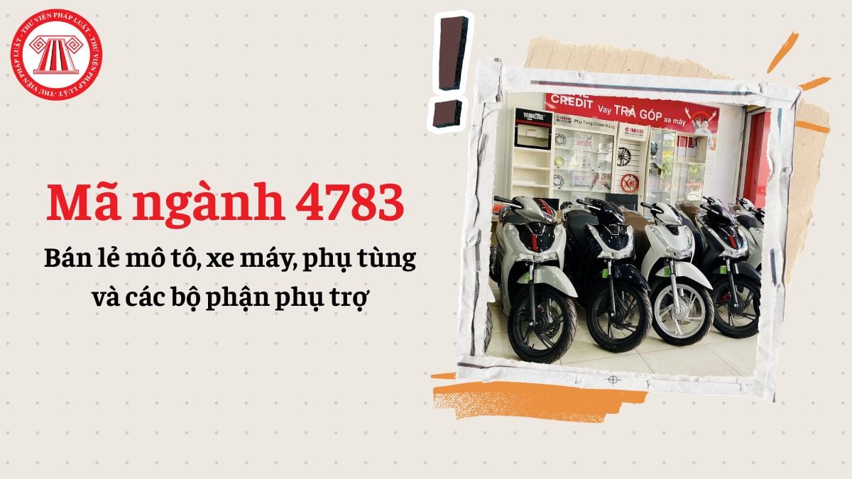 Mã ngành 4783 là gì? Bán lẻ mô tô, xe máy, phụ tùng và các bộ phận phụ trợ đăng ký mã ngành gì?