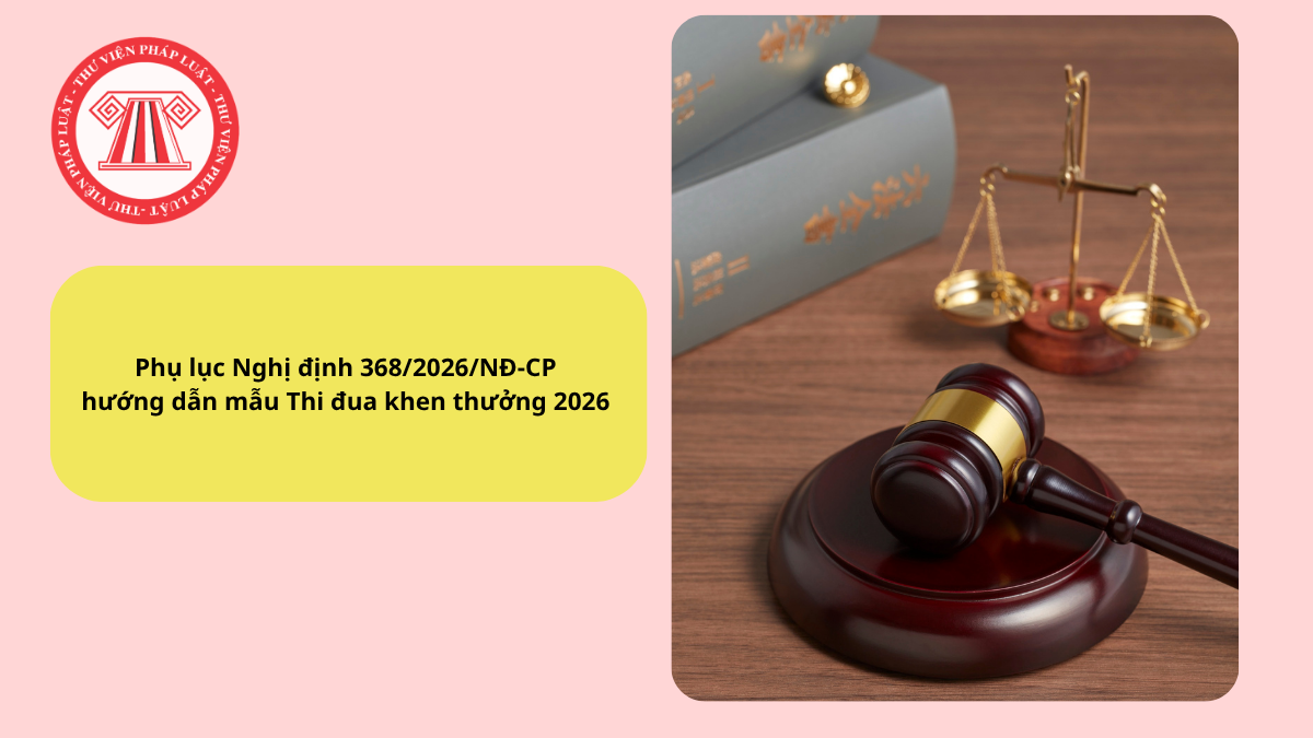 Tải về Phụ lục Nghị định 368/2026/NĐ-CP hướng dẫn mẫu Thi đua khen thưởng 2026