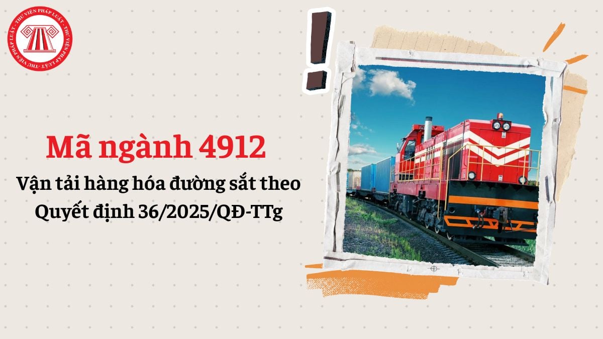 Mã ngành 4912 là gì? Vận tải hàng hóa đường sắt đăng ký mã ngành gì theo Quyết định 36/2025/QĐ-TTg?