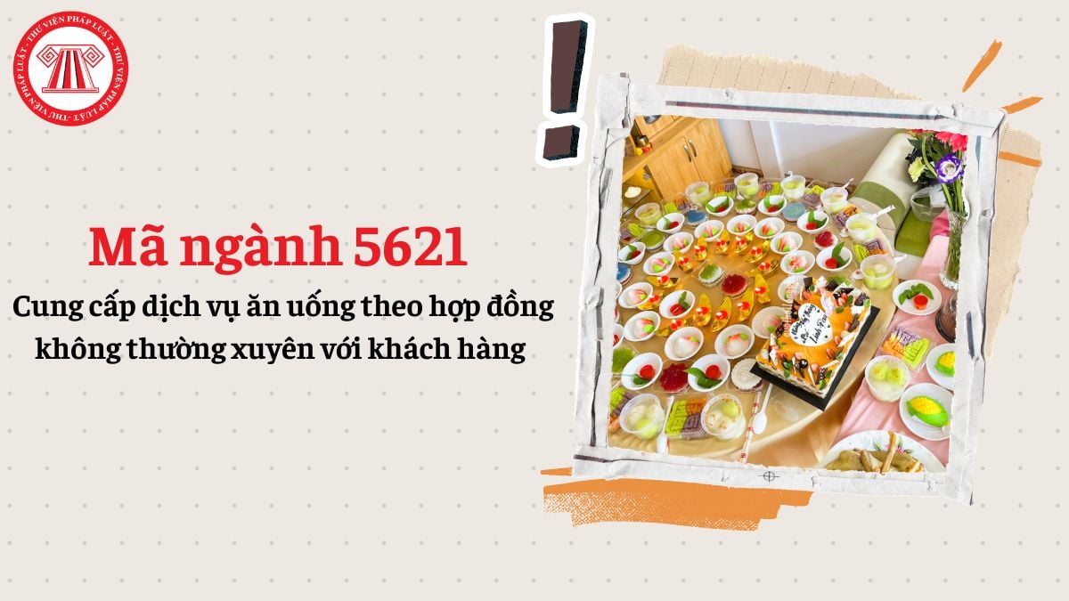Mã ngành 5621 cung cấp dịch vụ ăn uống theo hợp đồng không thường xuyên với khách hàng theo Quyết định 36/2025/QĐ-TTg