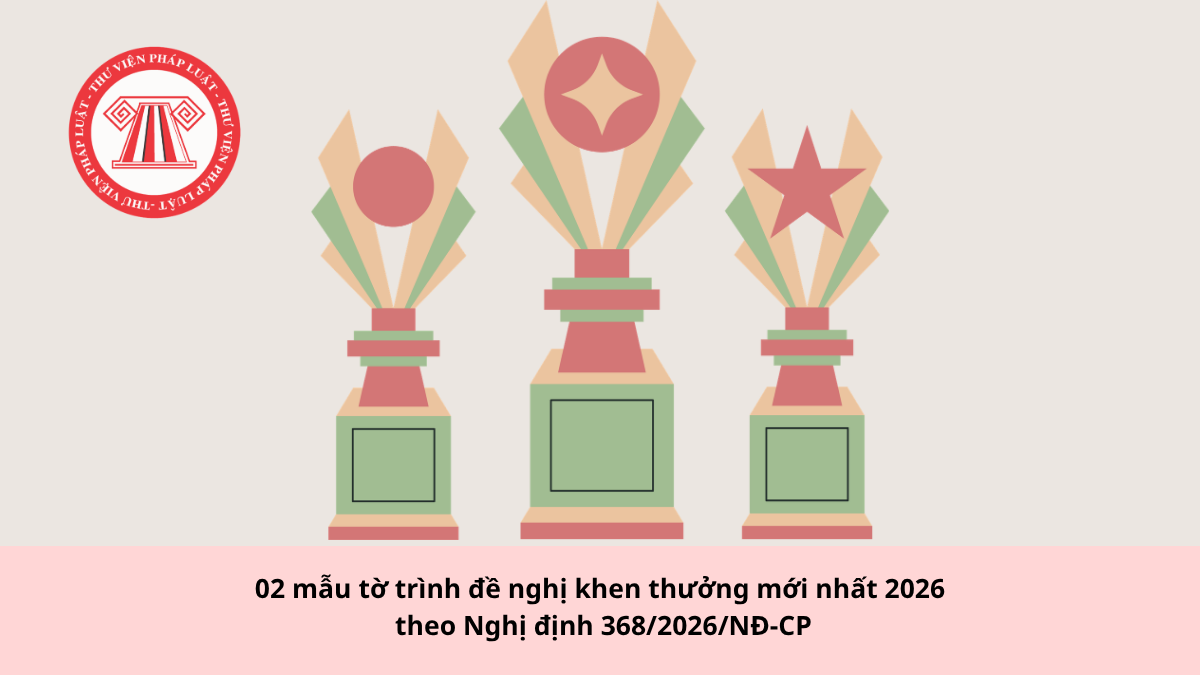02 mẫu tờ trình đề nghị khen thưởng mới nhất 2026 theo Nghị định 368/2026/NĐ-CP