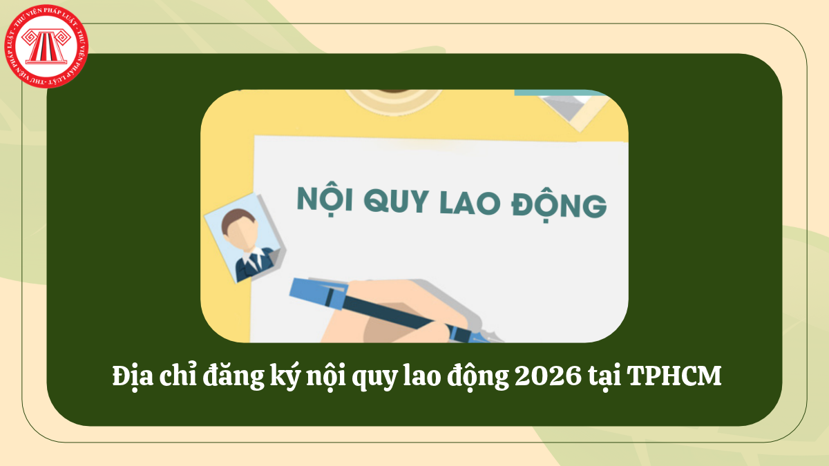 Địa chỉ đăng ký nội quy lao động 2026 tại TPHCM