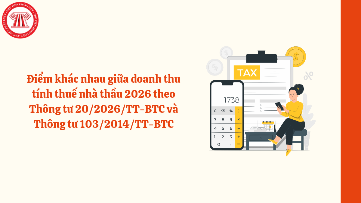 Điểm khác nhau giữa doanh thu tính thuế nhà thầu 2026 theo Thông tư 20/2026/TT-BTC và Thông tư 103/2014/TT-BTC