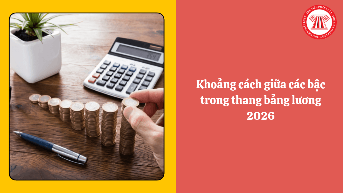Khoảng cách giữa các bậc trong thang bảng lương 2026