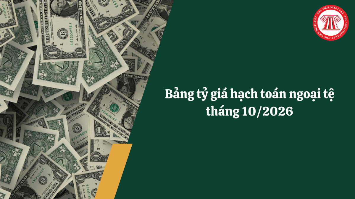 Bảng tỷ giá hạch toán ngoại tệ tháng 10/2026