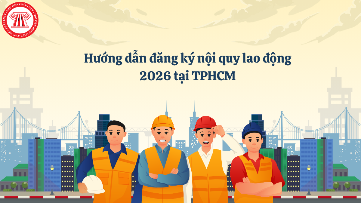 Hướng dẫn đăng ký nội quy lao động 2026 tại TPHCM