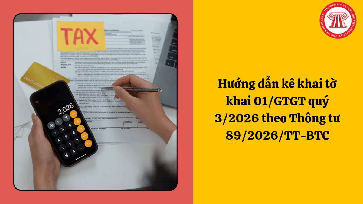 Hướng dẫn kê khai tờ khai 01/GTGT quý 3/2026 theo Thông tư 89/2026/TT-BTC