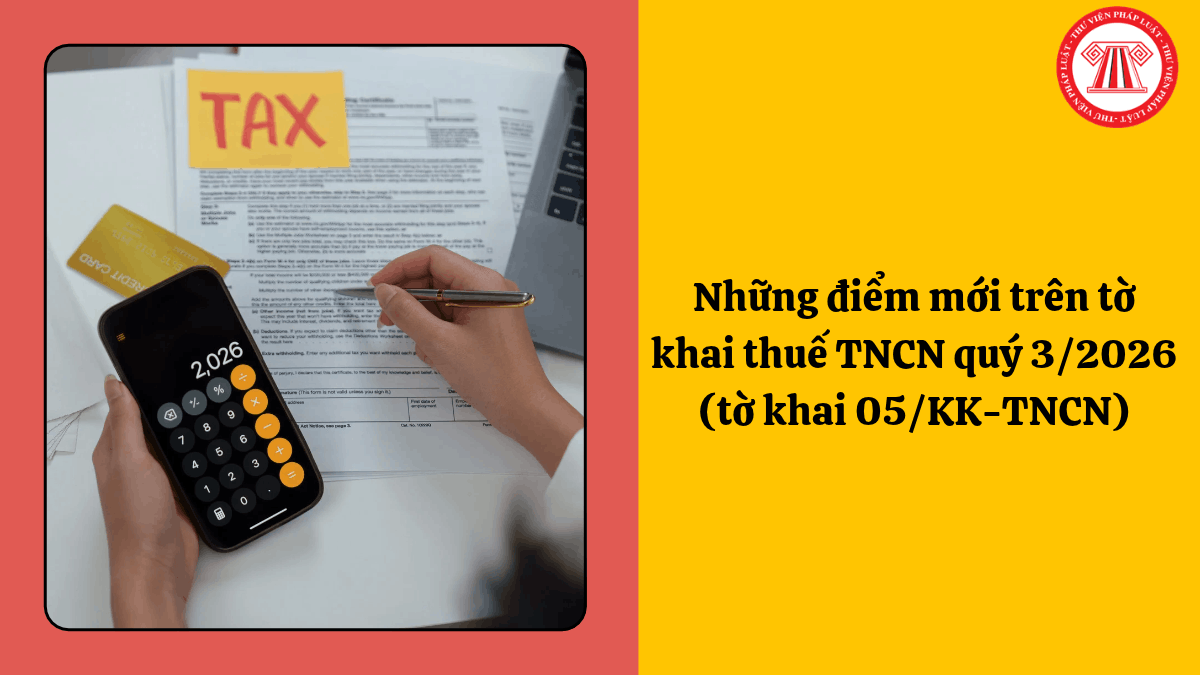 Những điểm mới trên tờ khai thuế TNCN quý 3/2026 (tờ khai 05/KK-TNCN)