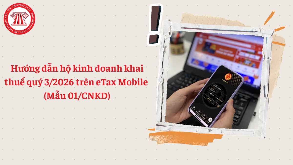Hướng dẫn khai thuế hộ kinh doanh quý 3/2026 trên eTax Mobile (Mẫu 01/CNKD)