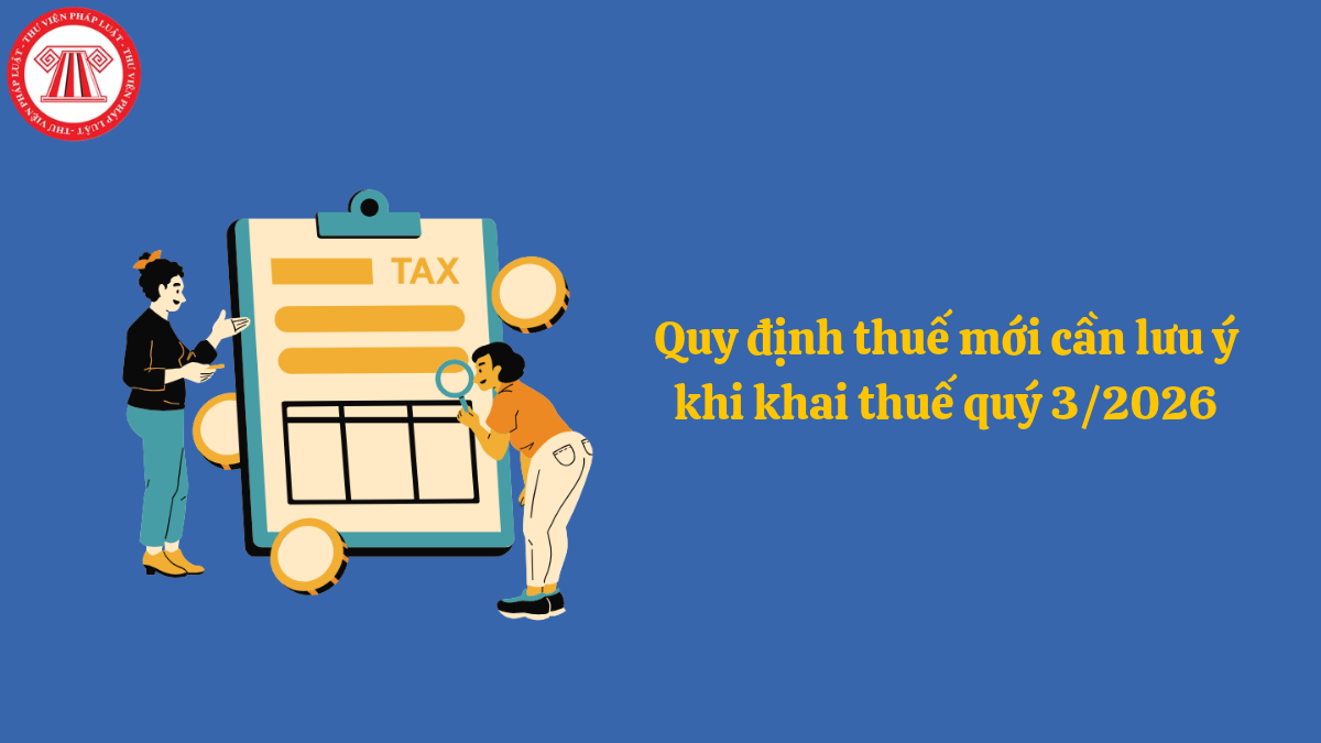 Quy định thuế mới cần lưu ý khi khai thuế quý 3/2026