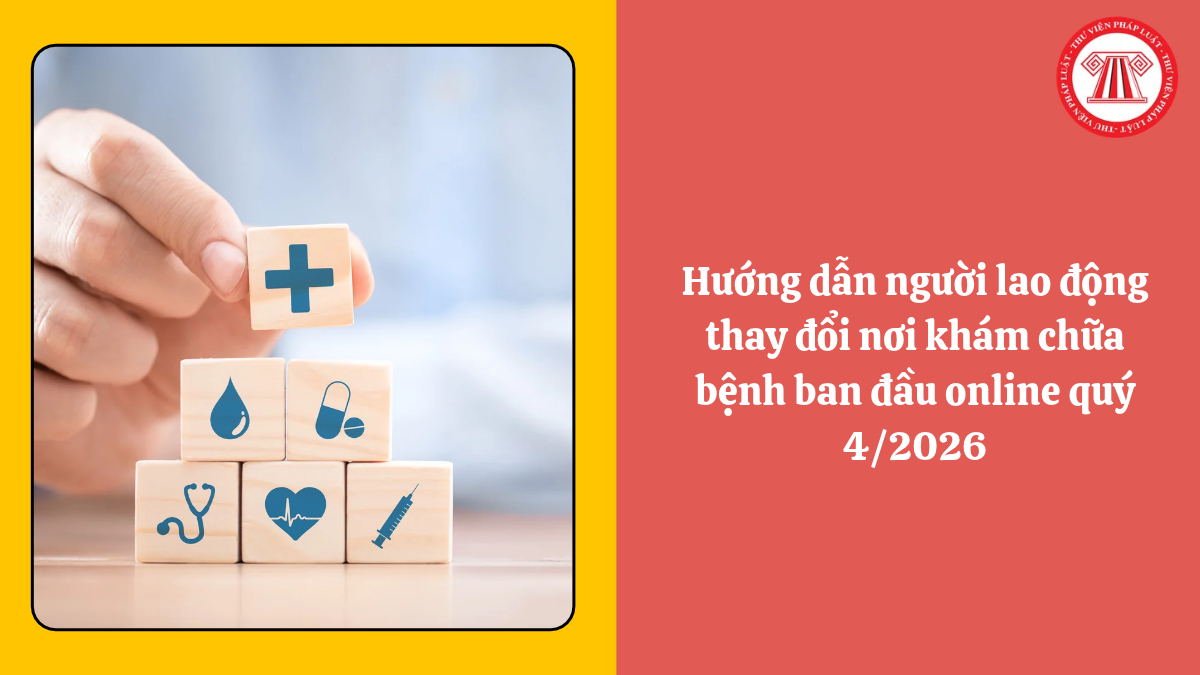 Hướng dẫn người lao động thay đổi nơi khám chữa bệnh ban đầu online quý 4/2026