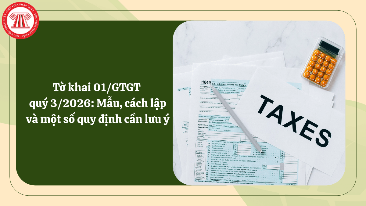 Tờ khai 01/GTGT quý 3/2026: Mẫu, cách lập và một số quy định cần lưu ý