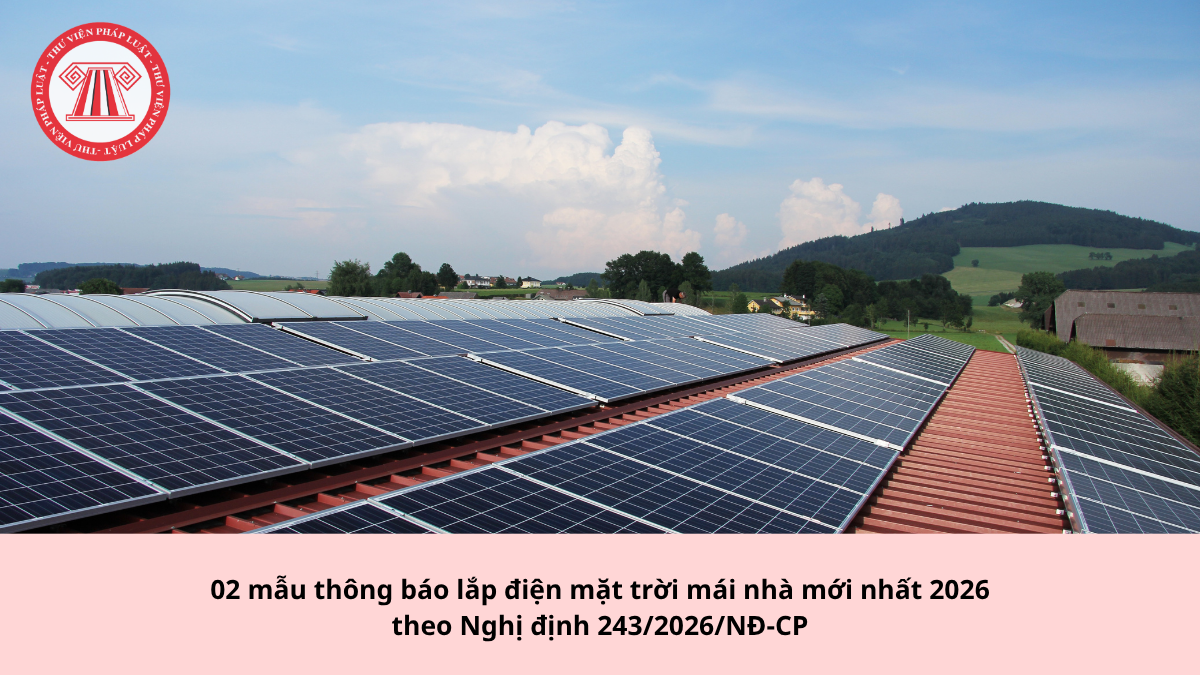 02 mẫu thông báo lắp điện mặt trời mái nhà mới nhất 2026 theo Nghị định 243/2026/NĐ-CP