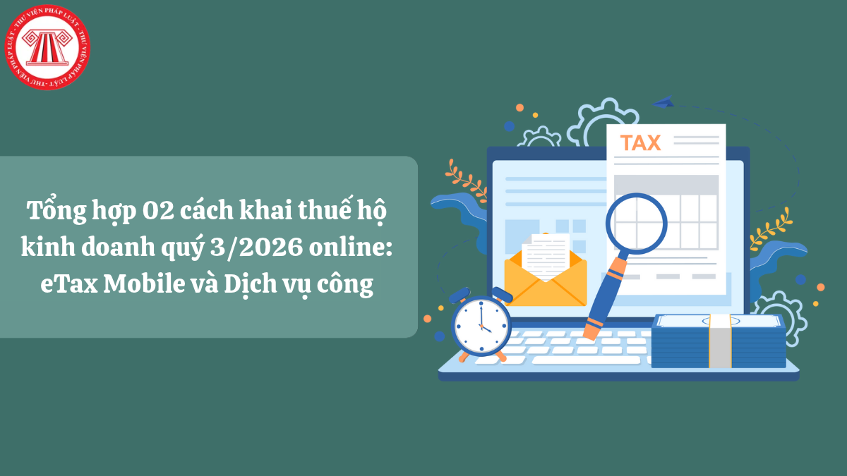 Tổng hợp 02 cách khai thuế hộ kinh doanh quý 3/2026 online: eTax Mobile và Dịch vụ công