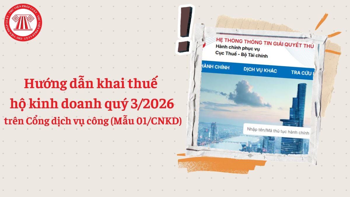 Hướng dẫn khai thuế hộ kinh doanh quý 3/2026 trên Cổng dịch vụ công (Mẫu 01/CNKD) kèm ảnh minh họa
