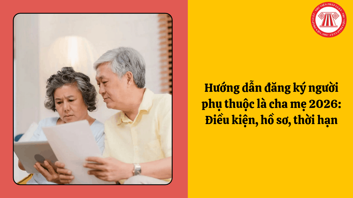 Hướng dẫn đăng ký người phụ thuộc là cha mẹ 2026: Điều kiện, hồ sơ, thời hạn