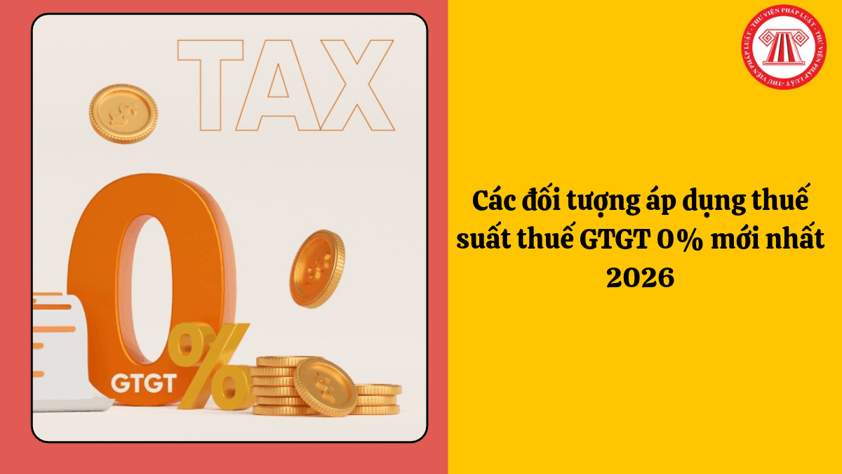 Các đối tượng áp dụng thuế suất thuế GTGT 0% mới nhất 2026