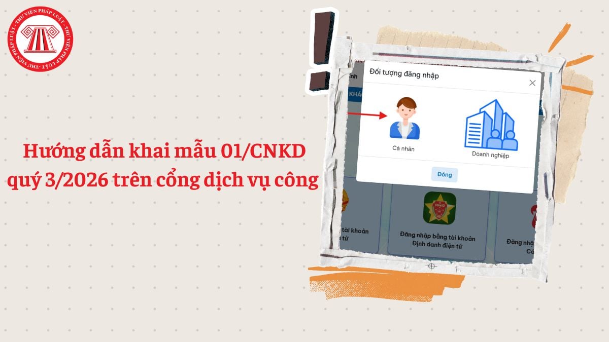 Hướng dẫn khai mẫu 01/CNKD quý 3/2026 trên cổng dịch vụ công 