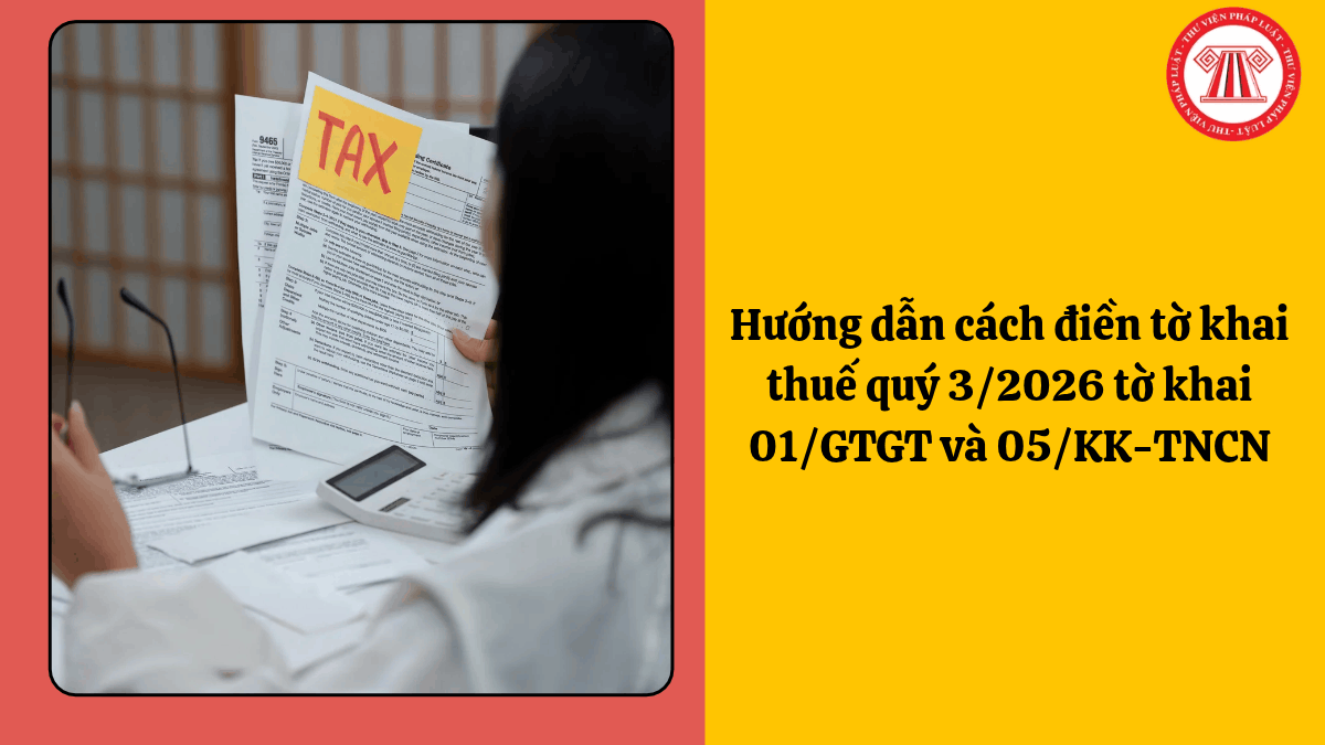 Hướng dẫn cách điền tờ khai thuế quý 3/2026 tờ khai 01/GTGT và 05/KK-TNCN