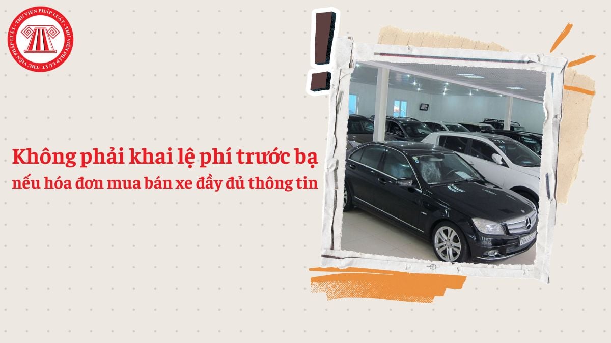 Không phải khai lệ phí trước bạ mua bán xe nếu hóa đơn đầy đủ thông tin