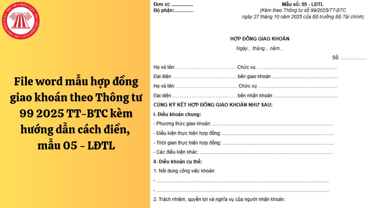 File word mẫu hợp đồng giao khoán theo Thông tư 99 2025 TT-BTC kèm hướng dẫn cách điền, mẫu 05 - LĐTL