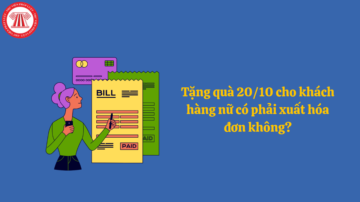 Tặng quà 20/10 cho khách hàng nữ có phải xuất hóa đơn không?