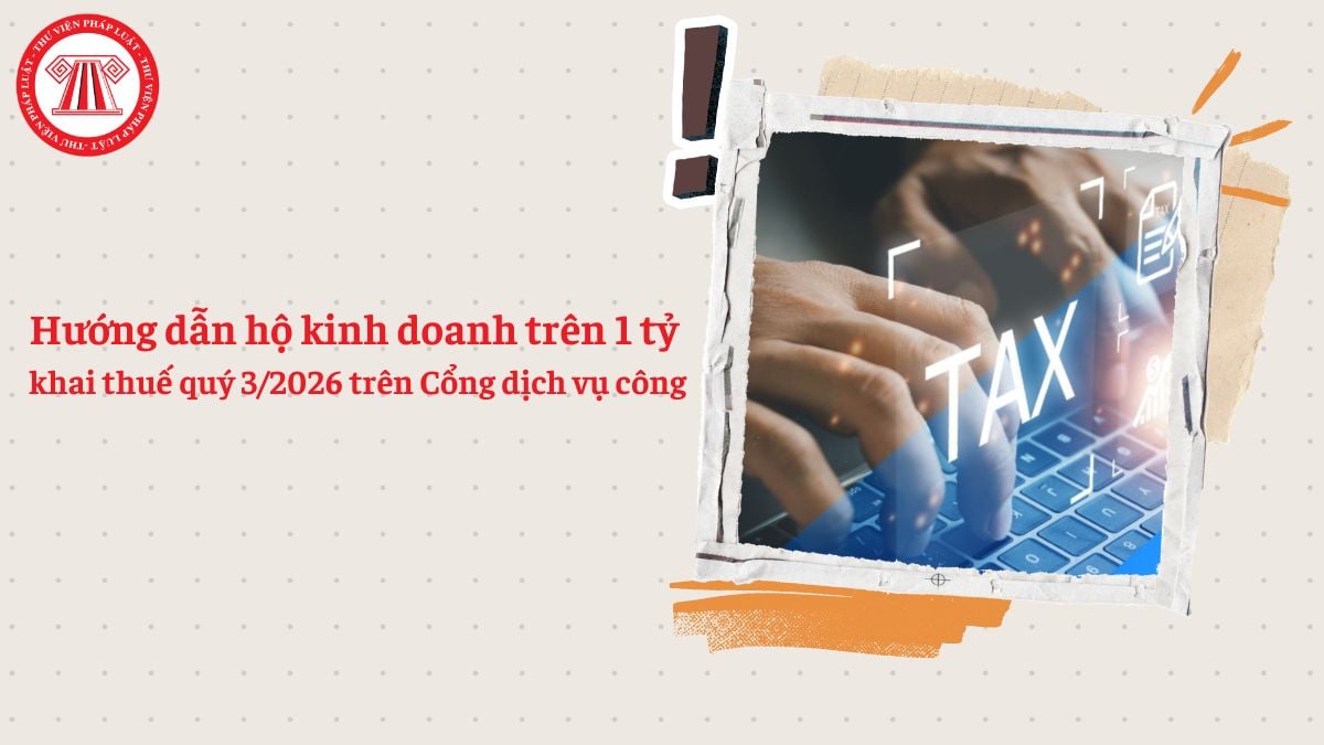 Hướng dẫn hộ kinh doanh trên 1 tỷ khai thuế quý 3/2026 trên Cổng dịch vụ công