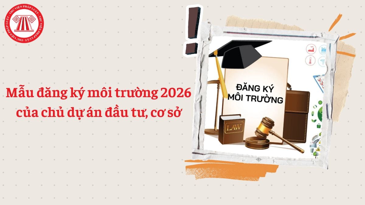 Mẫu đăng ký môi trường 2026 của chủ dự án đầu tư, cơ sở 