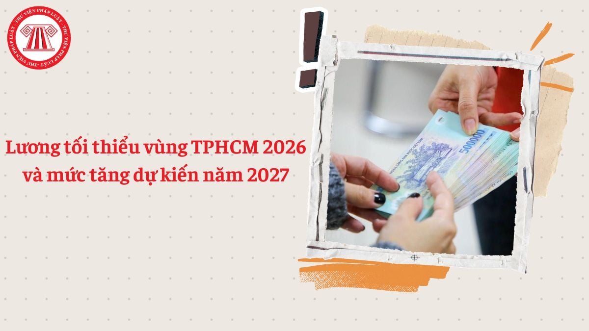 Bảng lương tối thiểu vùng TPHCM 2026 và mức tăng dự kiến năm 2027