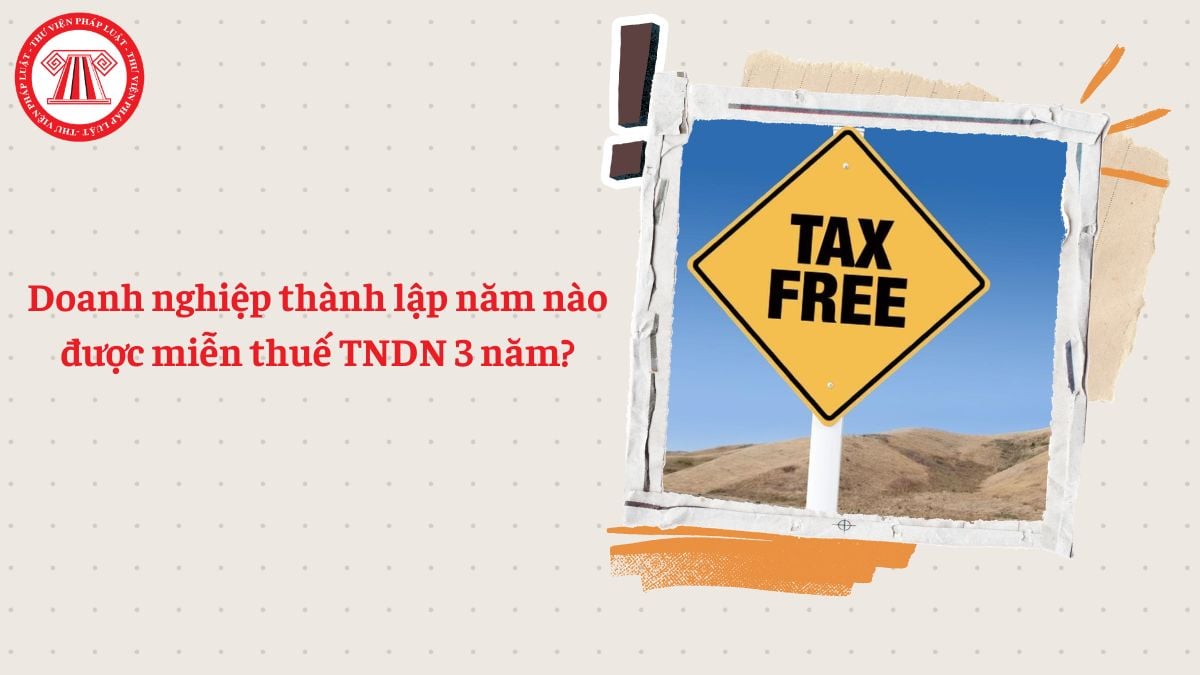 Doanh nghiệp thành lập năm nào được miễn thuế TNDN 3 năm?