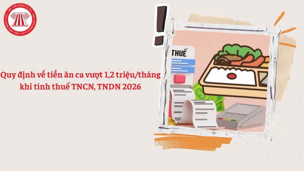 Quy định về tiền ăn ca vượt 1,2 triệu/tháng khi tính thuế TNCN, TNDN 2026