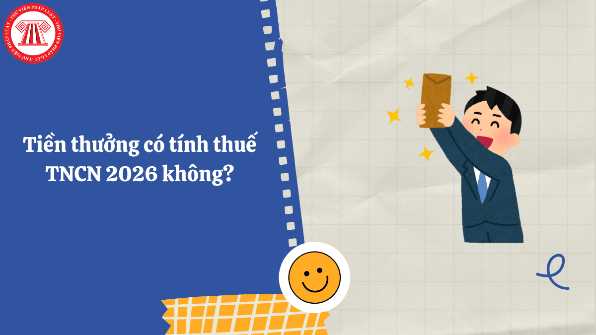 Tiền thưởng có tính thuế TNCN 2026 không?