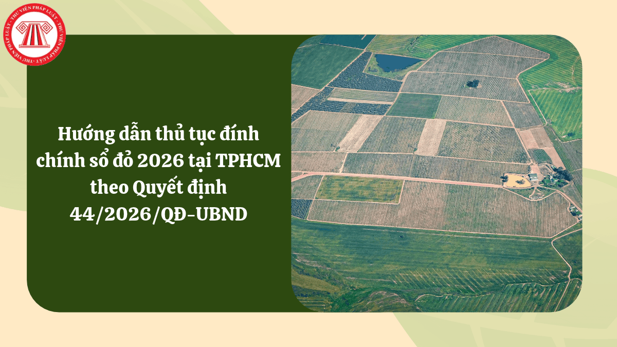 Hướng dẫn thủ tục đính chính sổ đỏ 2026 tại TPHCM theo Quyết định 44/2026/QĐ-UBND