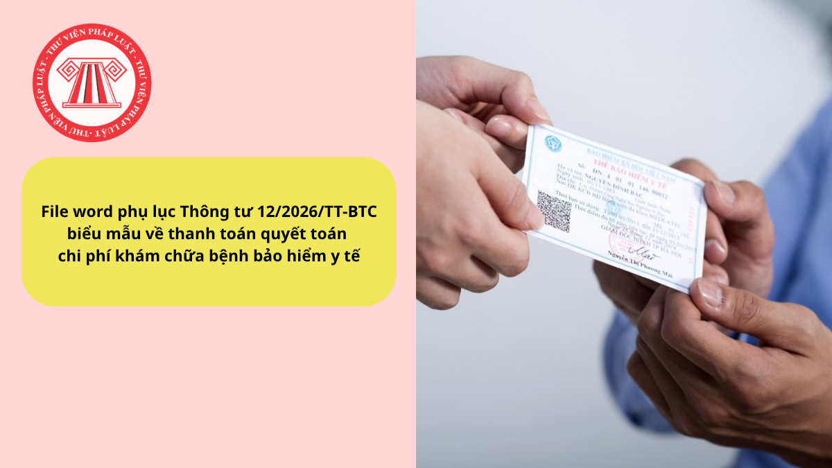 File word phụ lục Thông tư 12/2026/TT-BTC biểu mẫu về thanh toán quyết toán chi phí khám chữa bệnh bảo hiểm y tế