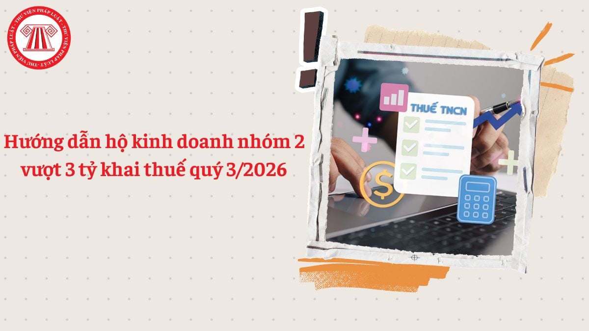 Hướng dẫn hộ kinh doanh nhóm 2 vượt 3 tỷ khai thuế quý 3/2026