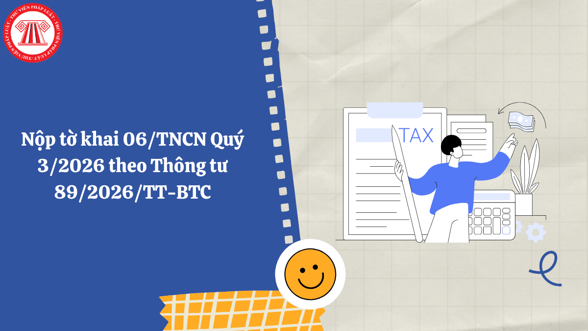 Nộp tờ khai 06/TNCN Quý 3/2026 theo Thông tư 89/2026/TT-BTC