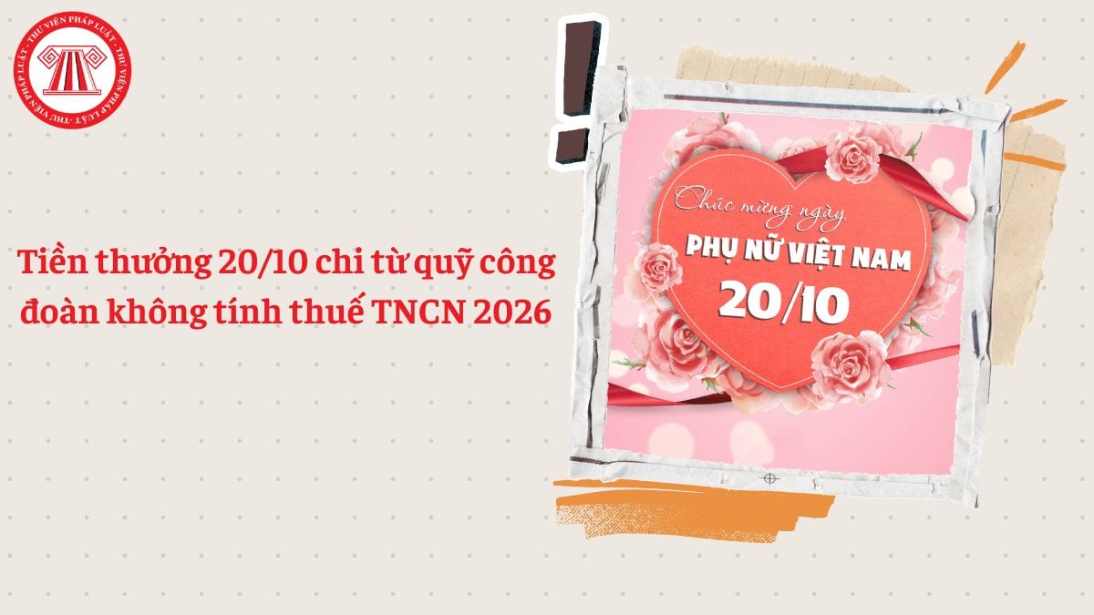 Tiền thưởng 20/10 chi từ quỹ công đoàn không tính thuế TNCN 2026