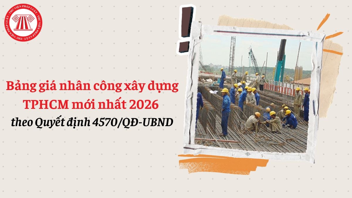 Bảng giá nhân công xây dựng TPHCM mới nhất 2026 theo Quyết định 4570