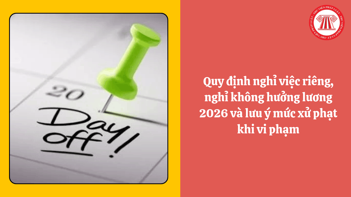 Quy định nghỉ việc riêng, nghỉ không hưởng lương 2026 và lưu ý mức xử phạt khi vi phạm