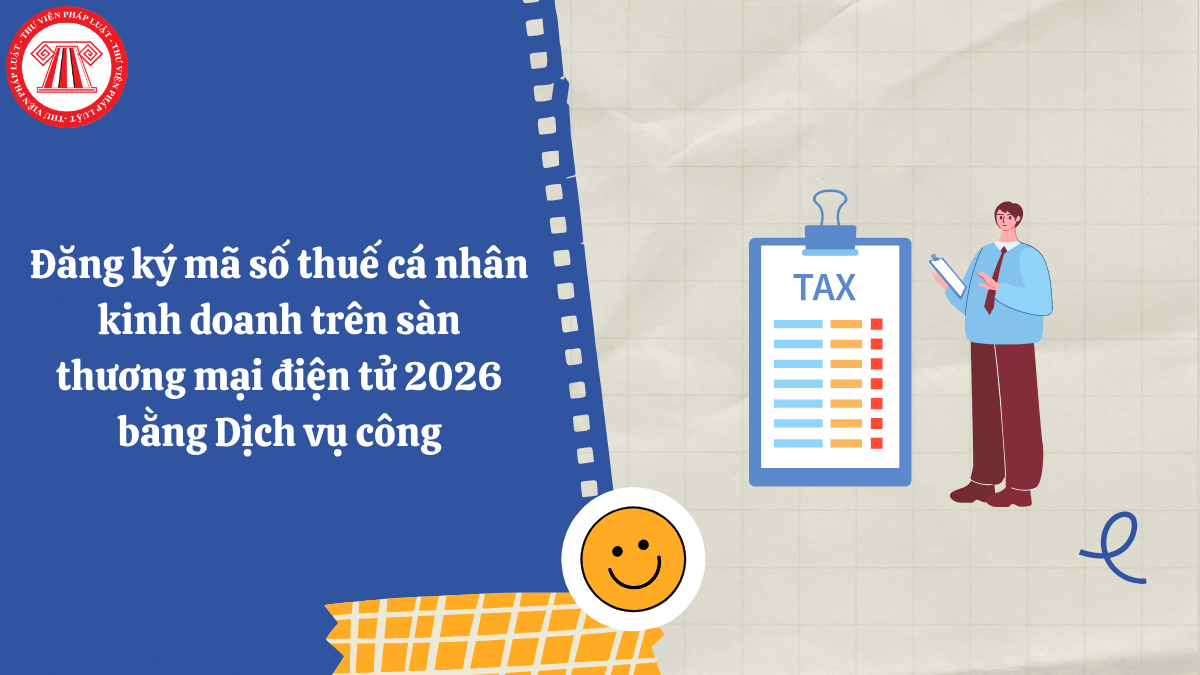 Đăng ký mã số thuế cá nhân kinh doanh trên sàn thương mại điện tử 2026 bằng Dịch vụ công