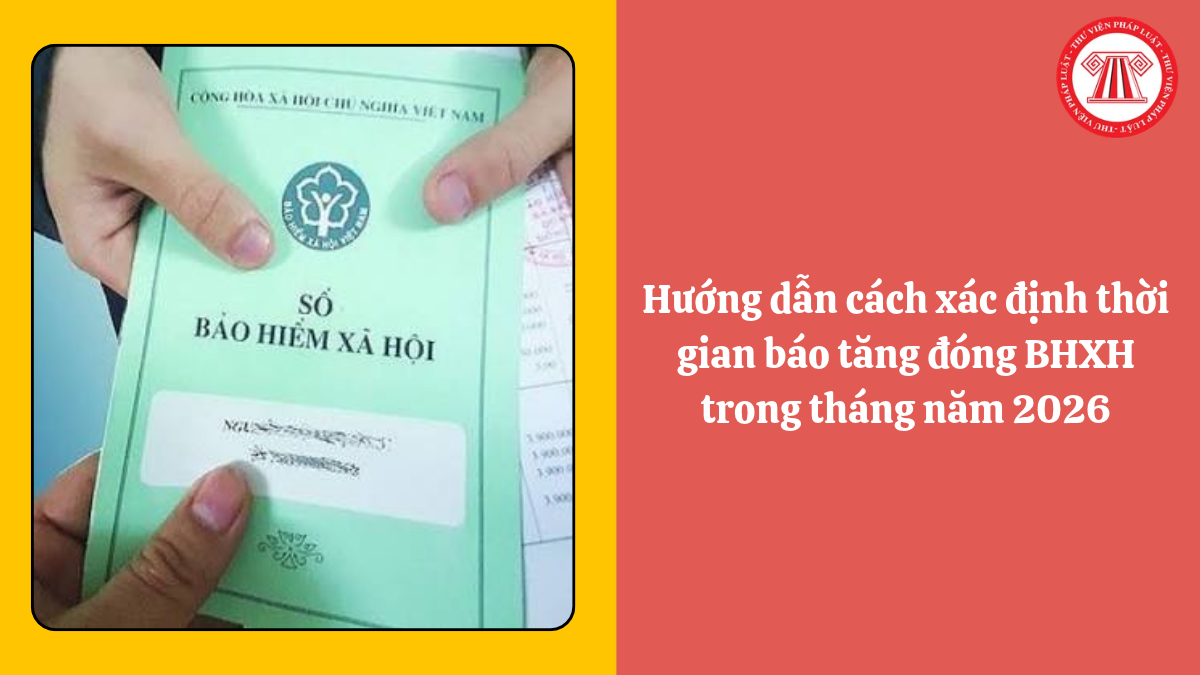 Hướng dẫn cách xác định thời gian báo tăng đóng BHXH trong tháng năm 2026