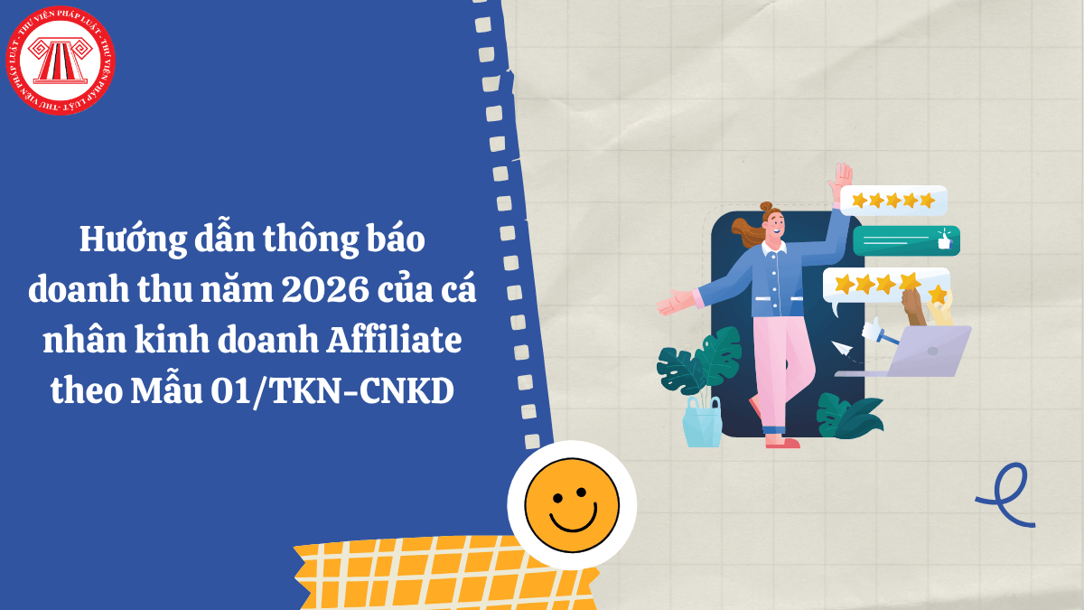 Hướng dẫn thông báo doanh thu năm 2026 của cá nhân kinh doanh Affiliate theo Mẫu 01/TKN-CNKD