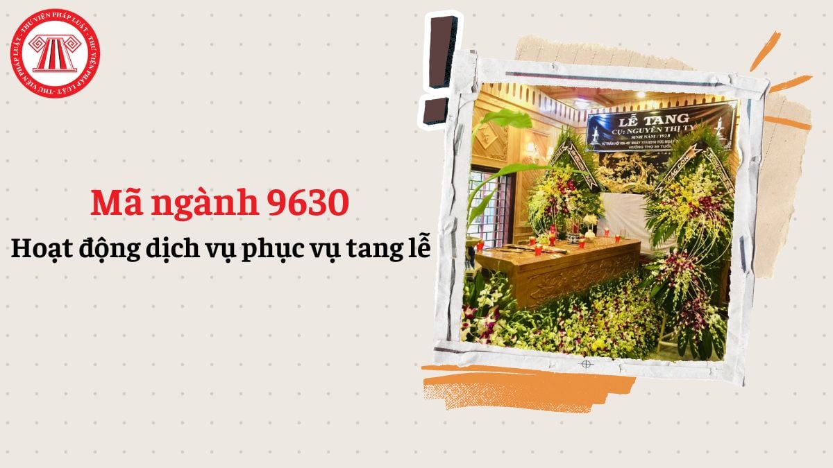 Mã ngành 9630 là gì? Hoạt động dịch vụ phục vụ tang lễ đăng ký mã ngành gì?