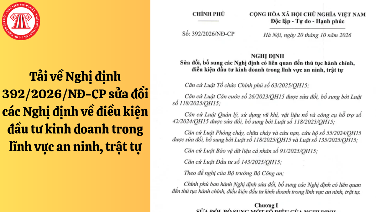 Tải về Nghị định 392/2026/NĐ-CP sửa đổi các Nghị định về điều kiện đầu tư kinh doanh trong lĩnh vực an ninh, trật tự