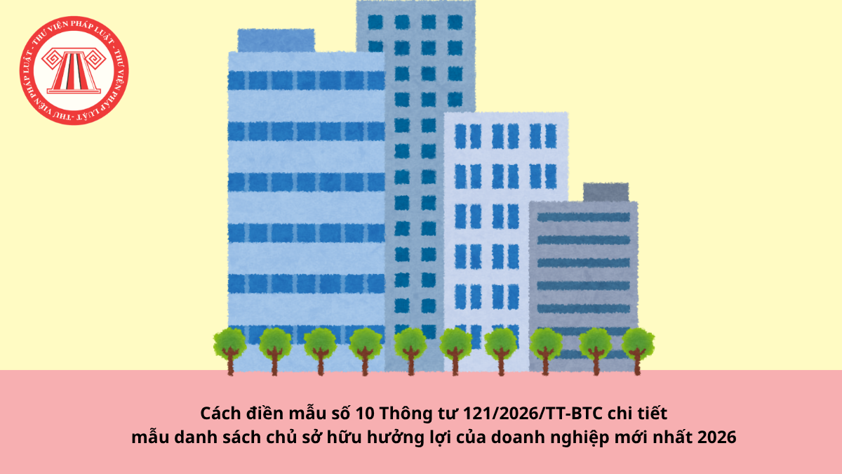 Cách điền mẫu số 10 Thông tư 121/2026/TT-BTC chi tiết