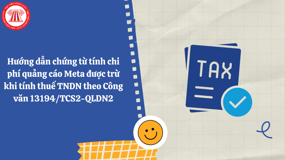 Hướng dẫn chứng từ tính chi phí quảng cáo Meta được trừ khi tính thuế TNDN theo Công văn 13194/TCS2-QLDN2